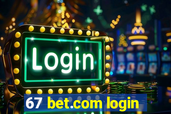 67 bet.com login